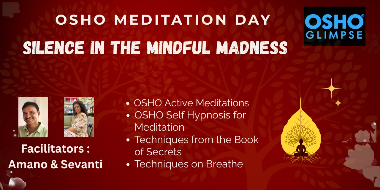 OSHO MEDITATION DAY SILENCE IN THE MINDFUL MADNESS